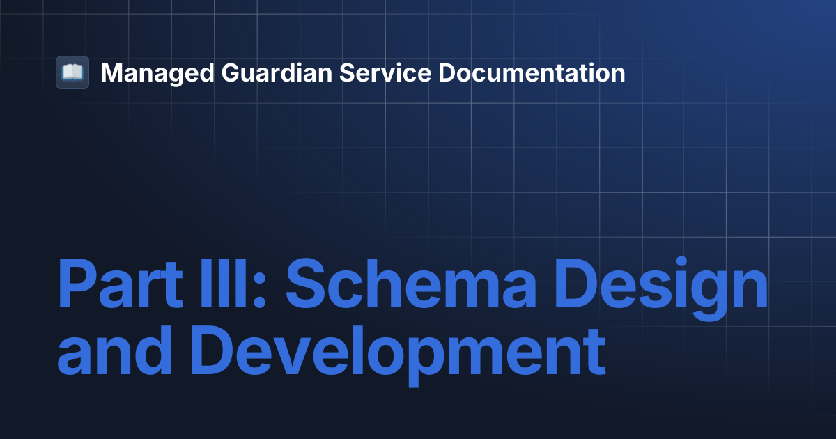 Part III: Schema Design and Development | Managed Guardian Service ...