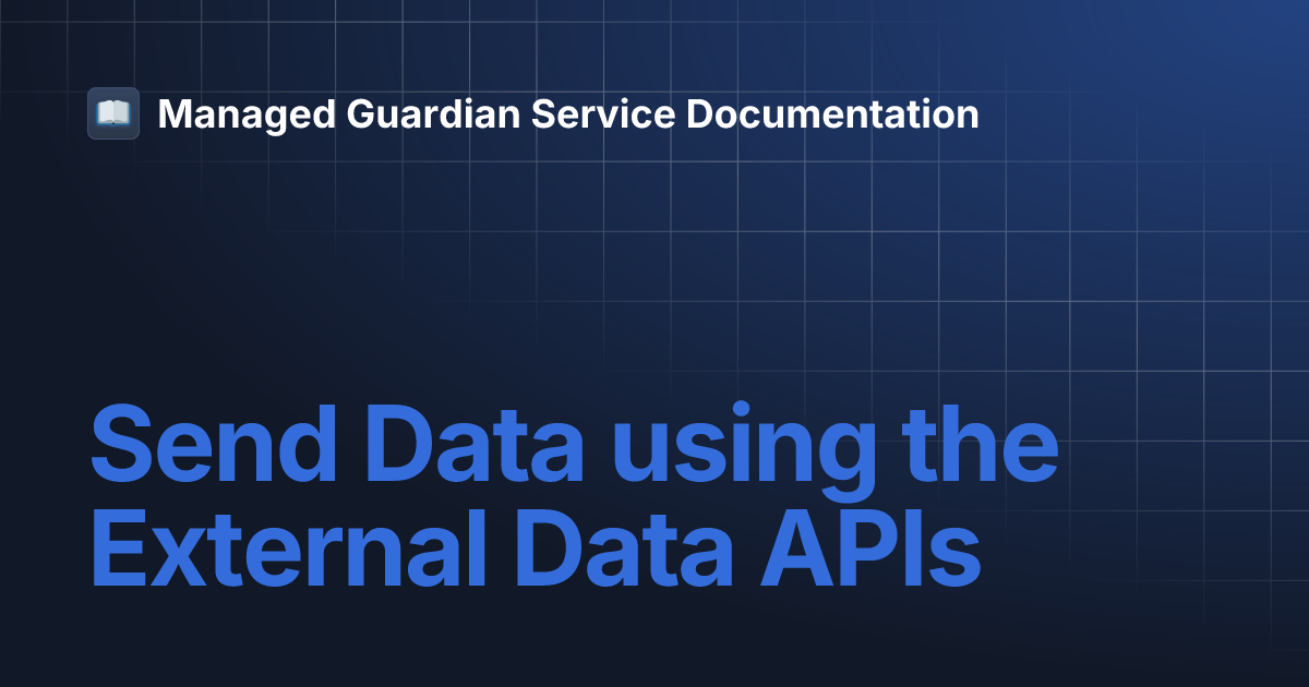 Send Data using the External Data APIs | Managed Guardian Service ...